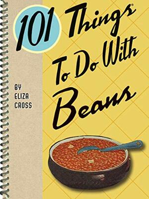 101 Things to do with Beans by Eliza Cross