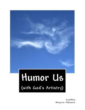 Humor Us: (with God's Artistry) by Cynthia Meyers-Hanson