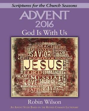 God Is with Us: An Advent Study Based on the Revised Common Lectionary by Robin Wilson