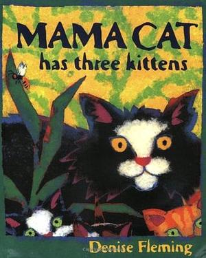 Mama Cat Has Three Kittens by Denise Fleming