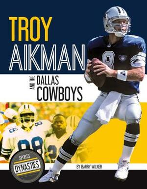 Troy Aikman and the Dallas Cowboys by Barry Wilner