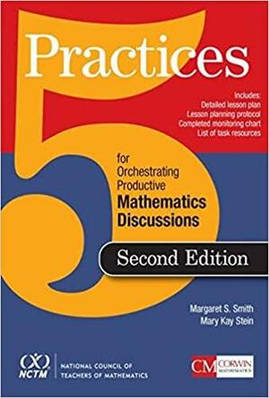 5 Practices for Orchestrating Productive Mathematics Discussions by Mary K. Stein, Margaret Smith