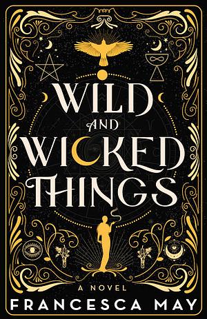 Wild and wicked things by Francesca May