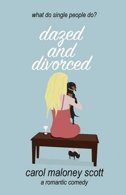 Dazed and Divorced by Carol Maloney Scott