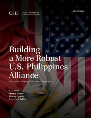 Building a More Robust U.S.-Philippines Alliance by Phuong Nguyen, Gregory B. Poling, Murray Hiebert