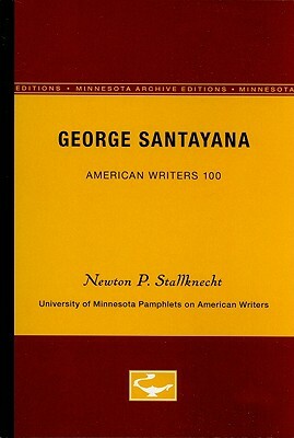 George Santayana - American Writers 100: University of Minnesota Pamphlets on American Writers by Newton P. Stallknecht