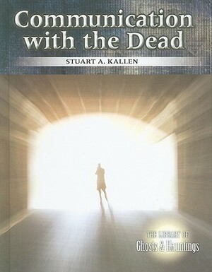 Communication with the Dead by Stuart A. Kallen