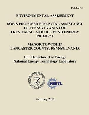 Environmental Assessment - DOE's Proposed Financial Assistance to Pennsylvania for Frey Farm Landfill Wind Energy Project, Manor Township, Lancaster C by National Energy Technology Laboratory, U. S. Department of Energy