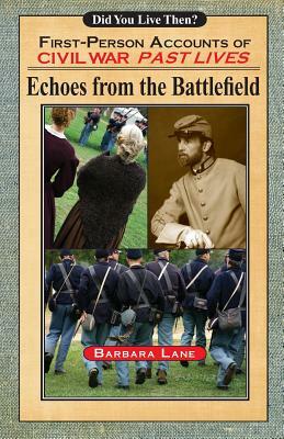 Echoes from the Battlefield: First-Person Accounts of Civil War Past Lives by Barbara Lane Ph. D.