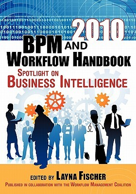 2010 BPM and Workflow Handbook: Spotlight on Business Intelligence by Layna Fischer