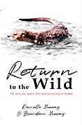 Return to the Wild: The story of a captive otter and his journey to freedom by Danelle Murray