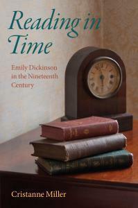 Reading in Time: Emily Dickinson in the Nineteenth Century by Cristanne Miller