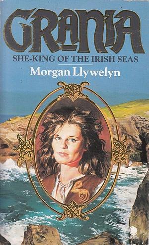 Grania: She-king of the Irish Seas by Morgan Llywelyn