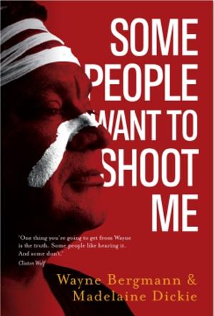 Some People Want to Shoot Me: A Memoir of Living in Two Cultures by Wayne Bergmann, Madelaine Dickie