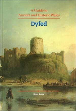 Guide to Ancient and Historic Wales: Dyfed by Siân Rees