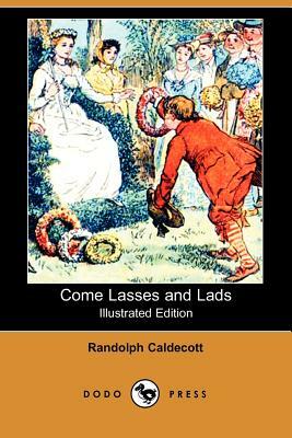Come Lasses and Lads (Illustrated Edition) (Dodo Press) by Randolph Caldecott