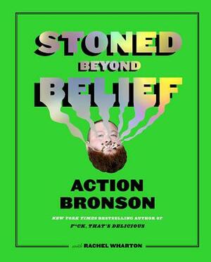 Stoned Beyond Belief by Rachel Wharton, Action Bronson