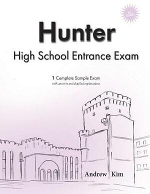 Hunter High School Entrance Exam: 1 Complete Sample Exam by Andrew Kim