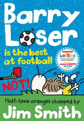 Barry Loser Is the Best at Football Not! (the Barry Loser Series) by Jim Smith