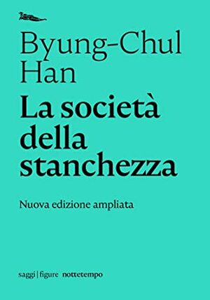 La società della stanchezza: Nuova edizione ampliata (Figure) by Federica Buongiorno, Byung-Chul Han