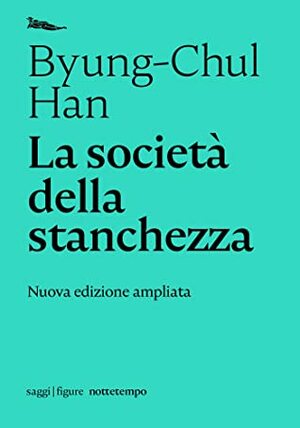 La società della stanchezza: Nuova edizione ampliata (Figure) by Federica Buongiorno, Byung-Chul Han