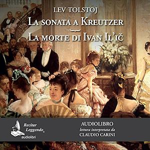 La sonata a Kreutzer / La morte di Ivan Il'ic by Leo Tolstoy