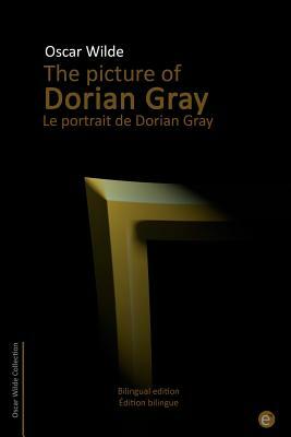 The picture of Dorian Gray/Le portrait de Dorian Gray: Bilingual edition/Édition bilingue by Oscar Wilde