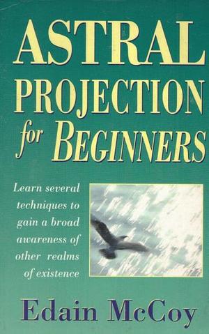 Astral Projection for Beginners by Edain McCoy