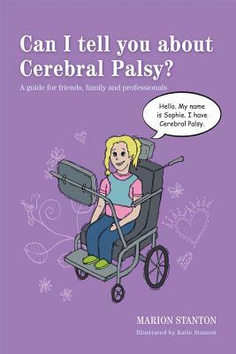 Can I Tell You about Cerebral Palsy?: A Guide for Friends, Family and Professionals by Marion Stanton