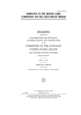 Dominance on the ground: cable competition and the AT&T-Comcast merger by United States Congress, United States Senate, Committee on the Judiciary (senate)