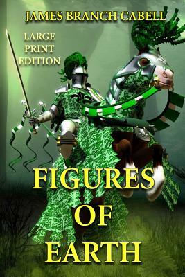 Figures of Earth - Large Print Edition: A Comedy of Appearances by James Branch Cabell