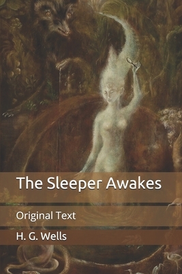 The Sleeper Awakes: Original Text by H.G. Wells