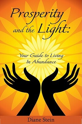 Prosperity and the Light: Your Guide to Living in Abundance by Diane Stein