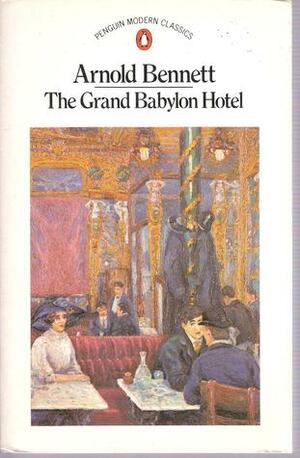 The Grand Babylon Hotel by Arnold Bennett, Frank Swinnerton