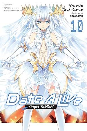 Date A Live, Vol. 10: Angel Tobiichi by Koushi Tachibana