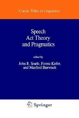 Speech Act Theory And Pragmatics by John Rogers Searle