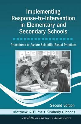 Implementing Response-To-Intervention in Elementary and Secondary Schools: Procedures to Assure Scientific-Based Practices, Second Edition by Matthew K. Burns, Kimberly Gibbons