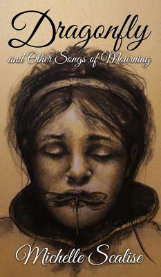 Dragonfly and Other Songs of Mourning by Michelle Scalise