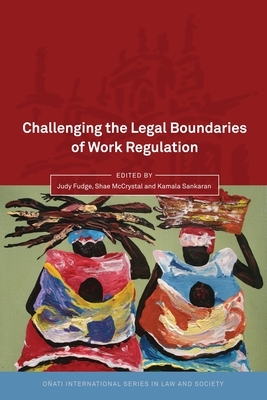 Challenging the Legal Boundaries of Work Regulation by Judy Fudge, Shae McCrystal, Kamala Sankaran