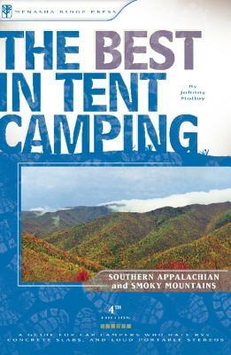 The Best in Tent Camping: Southern Appalachian and Smoky Mountains: A Guide for Car Campers Who Hate Rvs, Concrete Slabs, and Loud Portable Stereos by Johnny Molloy