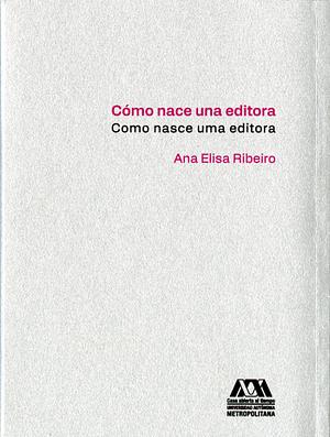 Cómo nace una editora by Ana Elisa Ribeiro