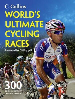 World's Ultimate Cycling Races: 300 of the Greatest Cycling Events by Ellis Bacon