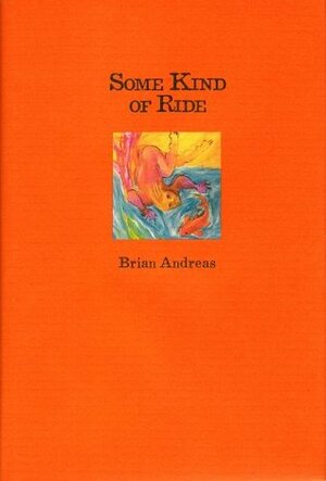 Some Kind of Ride: Stories & Drawings for Making Sence of It All / Brian Andreas by Brian Andreas
