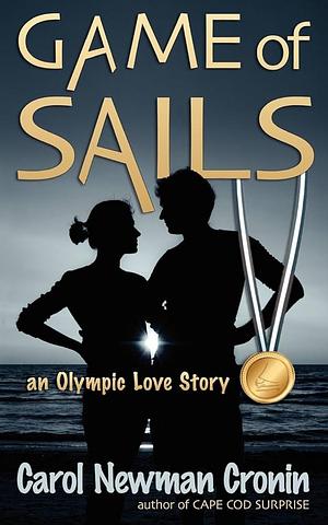 Game of Sails: an Olympic Love Story by Carol Newman Cronin, Carol Newman Cronin