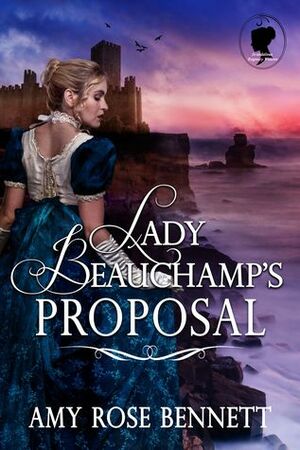 Lady Beauchamp's Proposal by Amy Rose Bennett