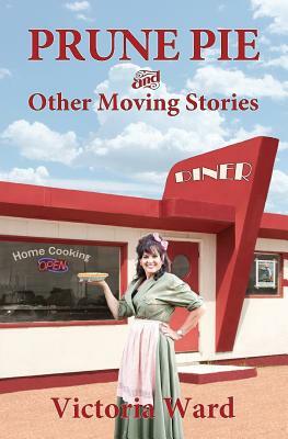 Prune Pie and Other Moving Stories by Victoria Ward