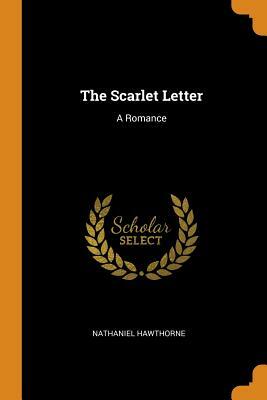 The Scarlet Letter: A Romance by Nathaniel Hawthorne