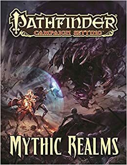 Pathfinder Campaign Setting: Mythic Realms by Russ Taylor, Benjamin Bruck, Robert Lazzaretti, Amanda Hamon Kunz, Nicolas Logue, Jason Nelson, F. Wesley Schneider, Jason Bulmahn