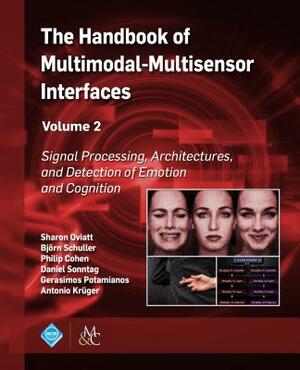 The Handbook of Multimodal-Multisensor Interfaces, Volume 2: Signal Processing, Architectures, and Detection of Emotion and Cognition by 