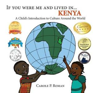 If You Were Me and Lived in... Kenya: A Child's Introduction to Culture Around the World by Carole P. Roman